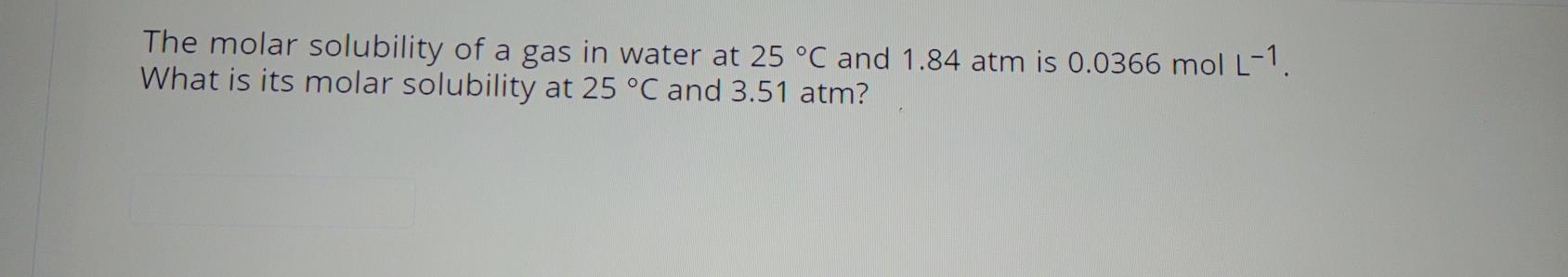 Solved The molar solubility of a gas in water at 25 °C and | Chegg.com