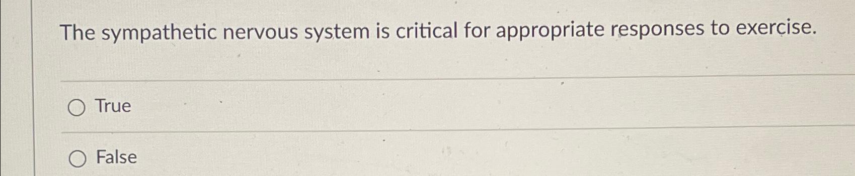 Solved The sympathetic nervous system is critical for | Chegg.com