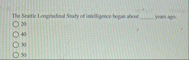 Solved The Seattle Longitudinal Study of intelligence began | Chegg.com
