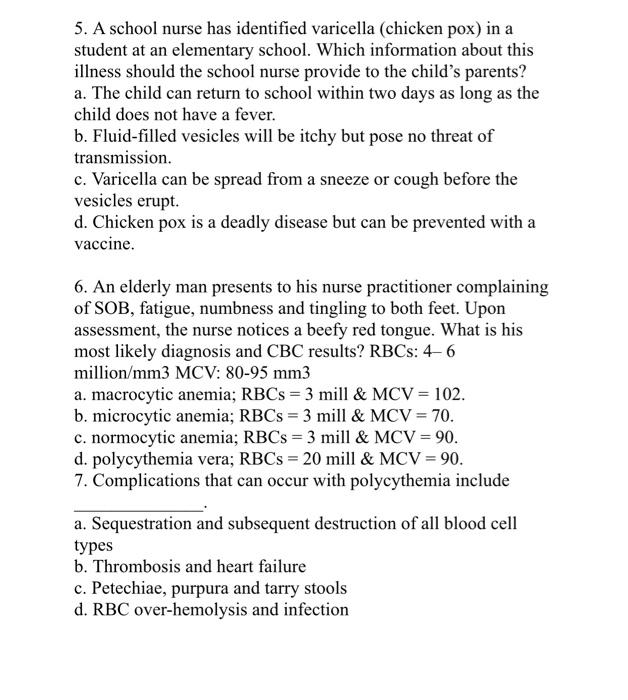 5. A school nurse has identified varicella (chicken pox) in a student at an elementary school. Which information about this i