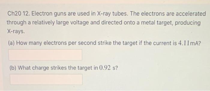 Solved Ch20 12. Electron guns are used in X-ray tubes. The | Chegg.com