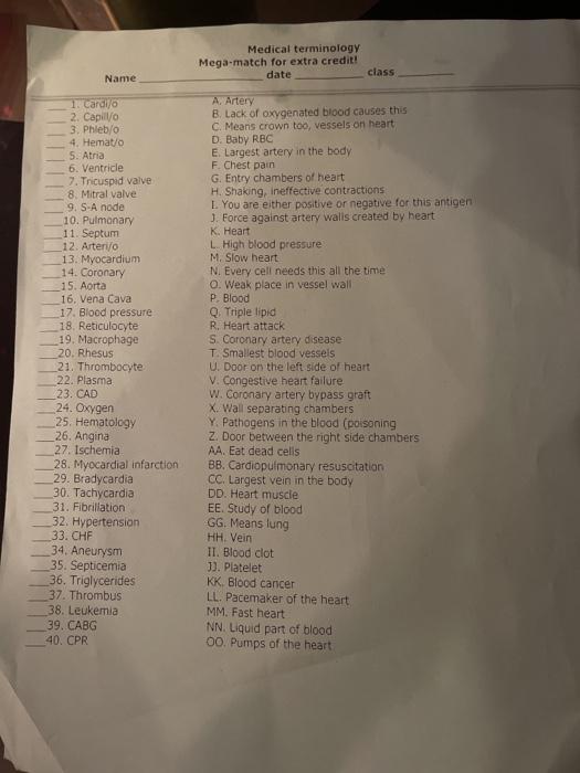 Medical terminology Mega-match for extra credit! Name date class 1. Cardio 2. Capill/ 3. Phlebo 4. Hemato 5. Atria 6. Ventric