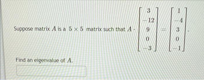 Solved 3 12 4 Suppose matrix A is a 5 x 5 matrix such that A | Chegg.com