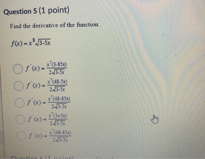 Solved Question 5 (1 point) Find the derivative of the | Chegg.com