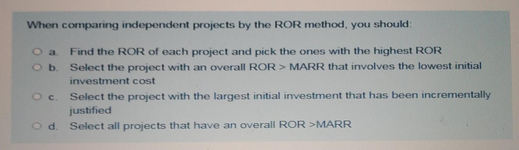 Solved When comparing independent projects by the ROR | Chegg.com