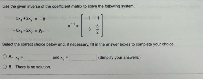 Solved Use the given inverse of the coefficient matrix to | Chegg.com
