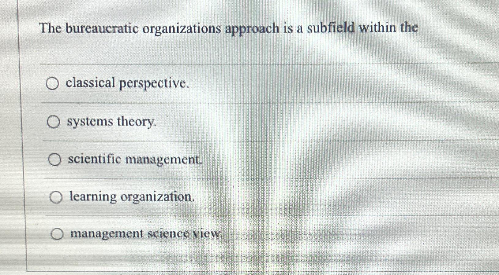 Solved The bureaucratic organizations approach is a subfield | Chegg.com