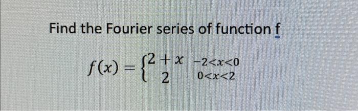 Solved Find the Fourier series of function f (2 + x, -2