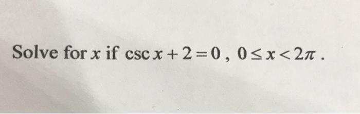 Solved Solve for x if csc x +2=0, 0 | Chegg.com