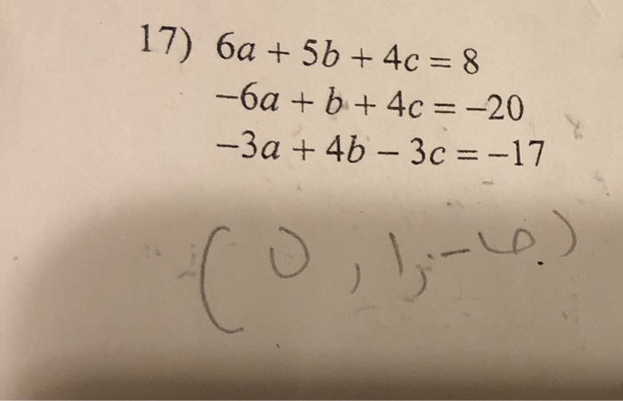 Solved 17) 6a + b + c = 8 -6a + b + c = -20 -3a + 4b - 3c = | Chegg.com