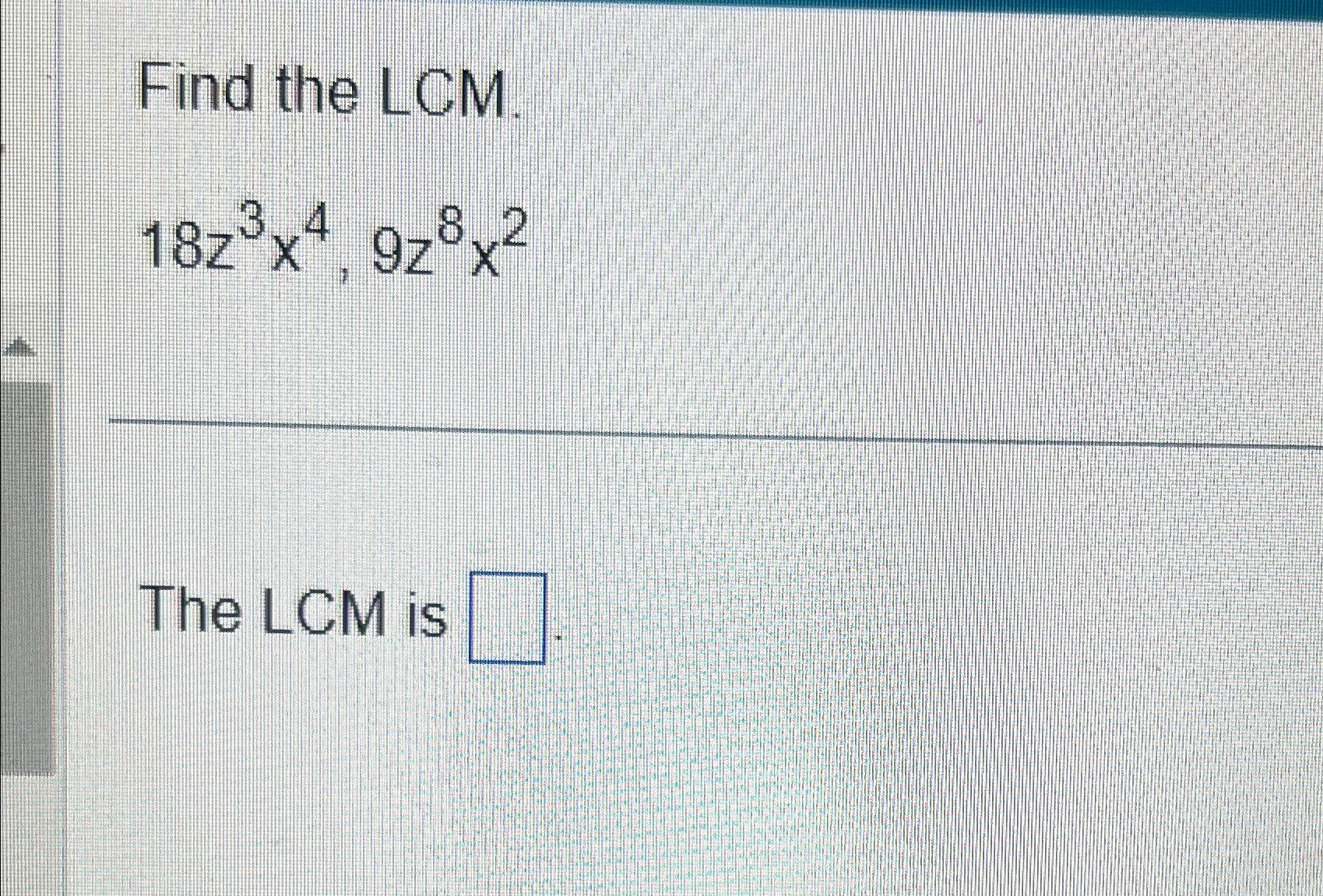 solved-find-the-lcm-18z3x4-9z8x2the-lcm-is-chegg