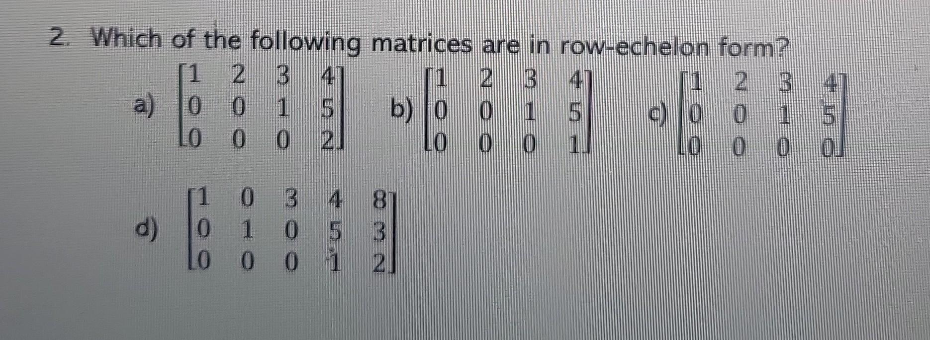 Solved 2. Which of the following matrices are in row-echelon | Chegg.com