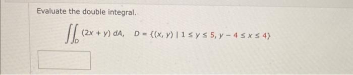 Evaluate the double integral. \[ \iint_{D}(2 x+y) d A, \quad D=\{(x, y) \mid 1 \leq y \leq 5, y-4 \leq x \leq 4\} \]