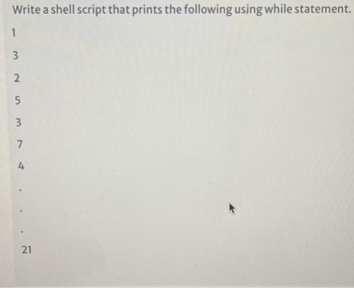 Solved Write a shell script that prints the following using | Chegg.com