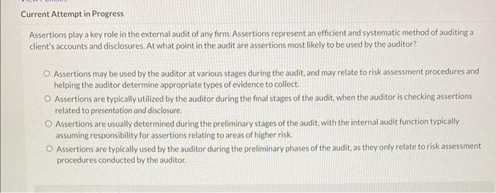 Assertions play a key role in the external audit of any firm. Assertions represent an efficient and systematic method of audi