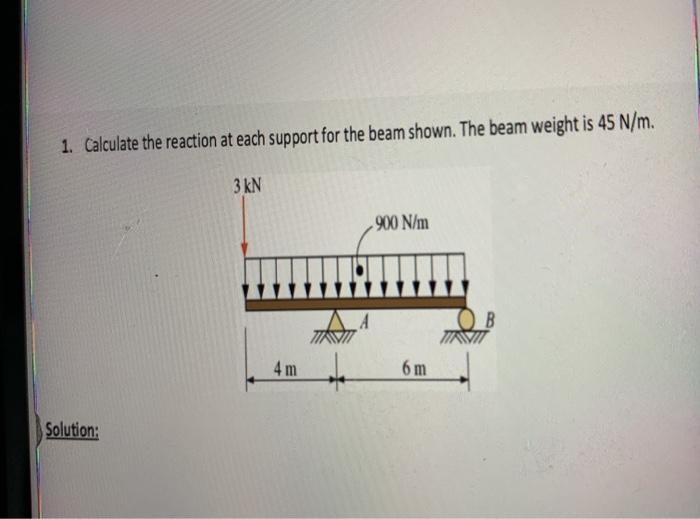 Solved 1. Calculate the reaction at each support for the | Chegg.com