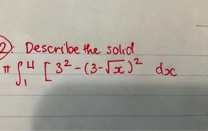 2): Describe the solid π∫14[32−(3−x)2dx | Chegg.com