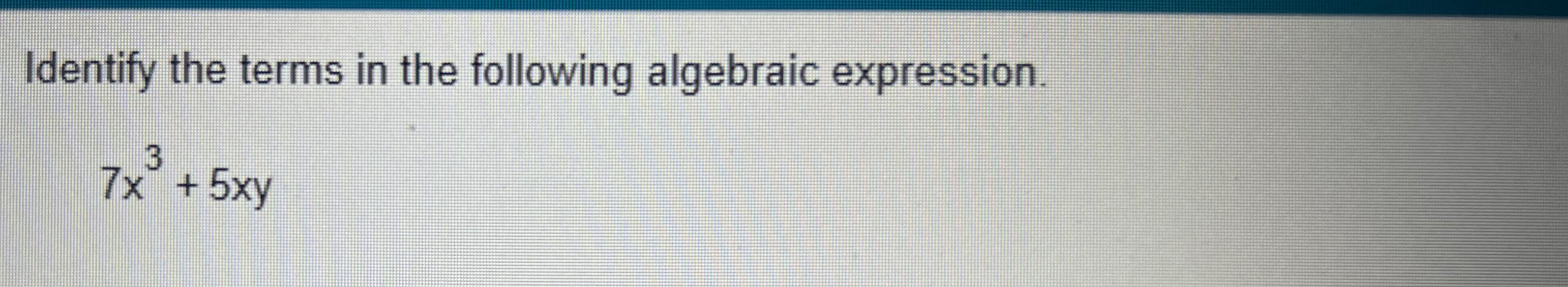 Solved Identify the terms in the following algebraic | Chegg.com