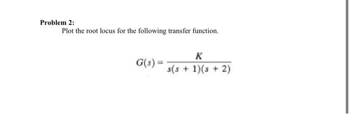 Solved Problem 2: Plot the root locus for the following | Chegg.com
