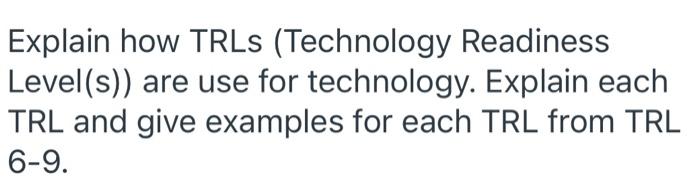 Solved Explain how TRLs (Technology Readiness Level(s)) are | Chegg.com