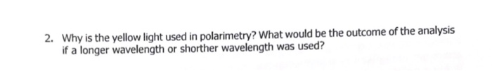 Yellow Light Method Example Solved 2. Why is the yellow light used in polarimetry? What | Chegg.com