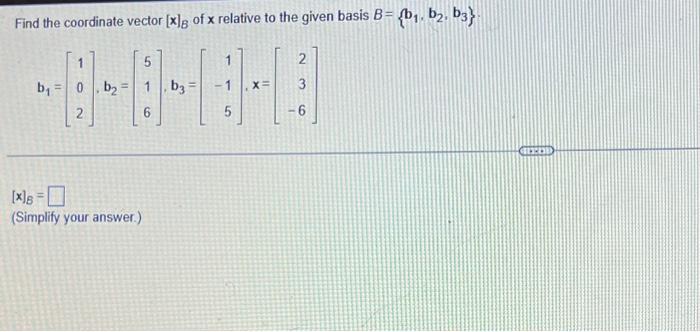 Solved Find The Coordinate Vector [x]B Of X Relative To The | Chegg.com