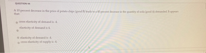 Solved QUESTION 44 A 10 percent decrease in the price of | Chegg.com