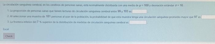 La cirsulacon sanguinear cerebral en los cerebros de personas sanas, esta normalmente distribuida con una media de \( \mu=100