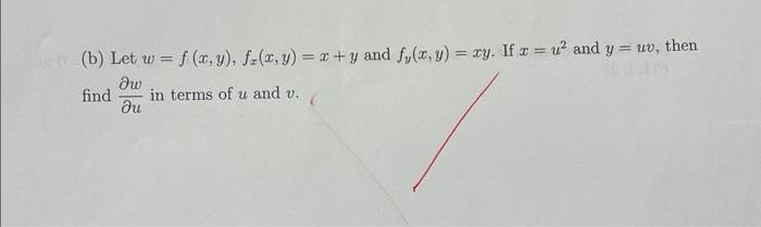 (b) Let \( w=f(x, y), f_{x}(x, y)=x+y \) and \( f_{y}(x, y)=x y \). If \( x=u^{2} \) and \( y=u v \), then find \( \frac{\par