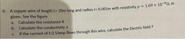Solved 6- A copper wire of length L=20 m long and radius | Chegg.com