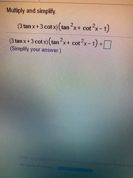 Solved Multiply and simplify (3 tanx+3 cotx)(tan?x+ cot?x1)