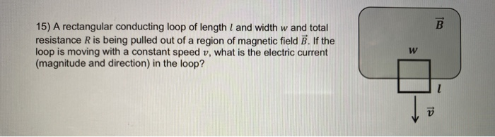 Solved B 15) A rectangular conducting loop of length 1 and | Chegg.com