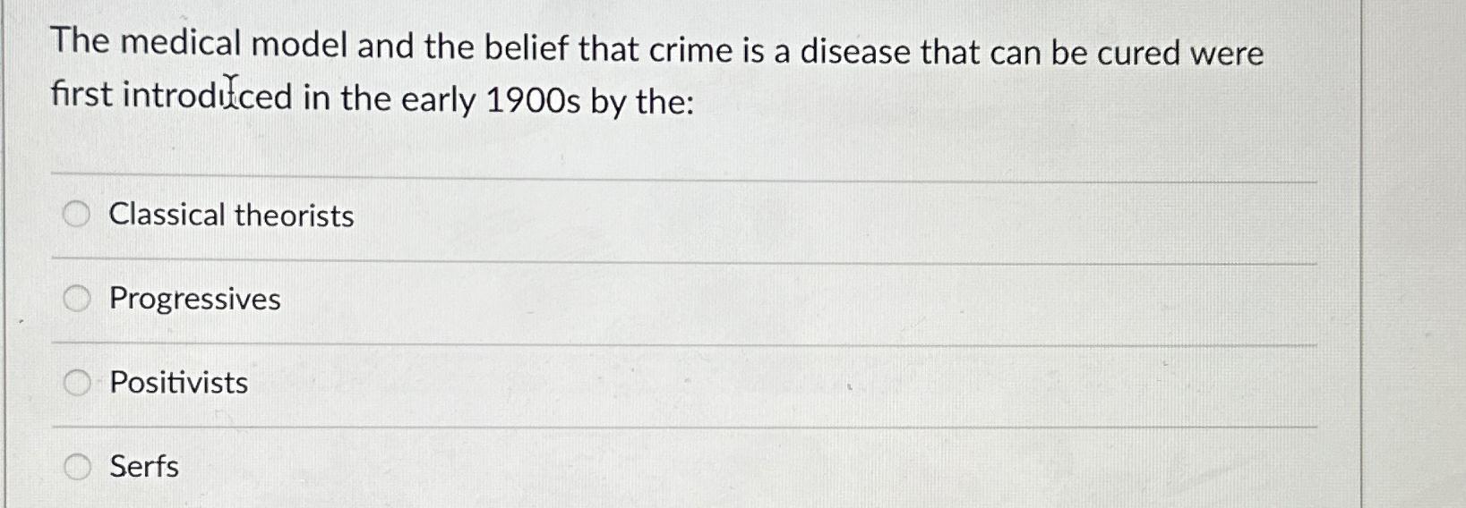 The medical model and the belief that crime is a | Chegg.com