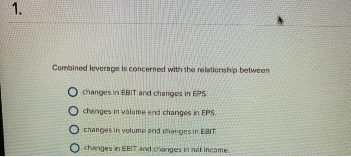Solved 1. Combined leverage is concerned with the | Chegg.com