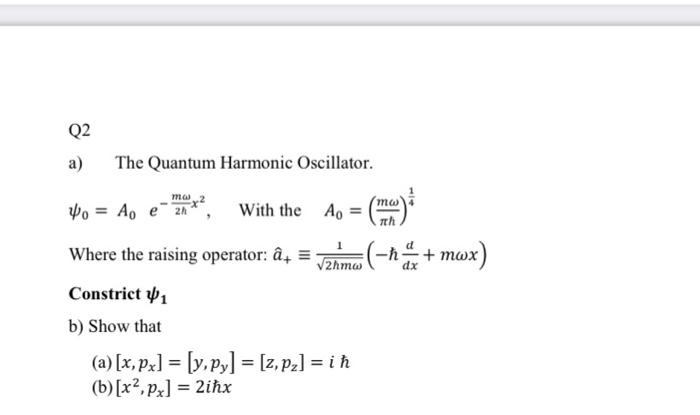 Solved a) The Quantum Harmonic Oscillator. ψ0=A0e−2hmωx2, | Chegg.com