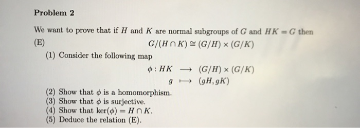 Solved Problem 2 E We Want To Prove That If H And K Are Chegg Com