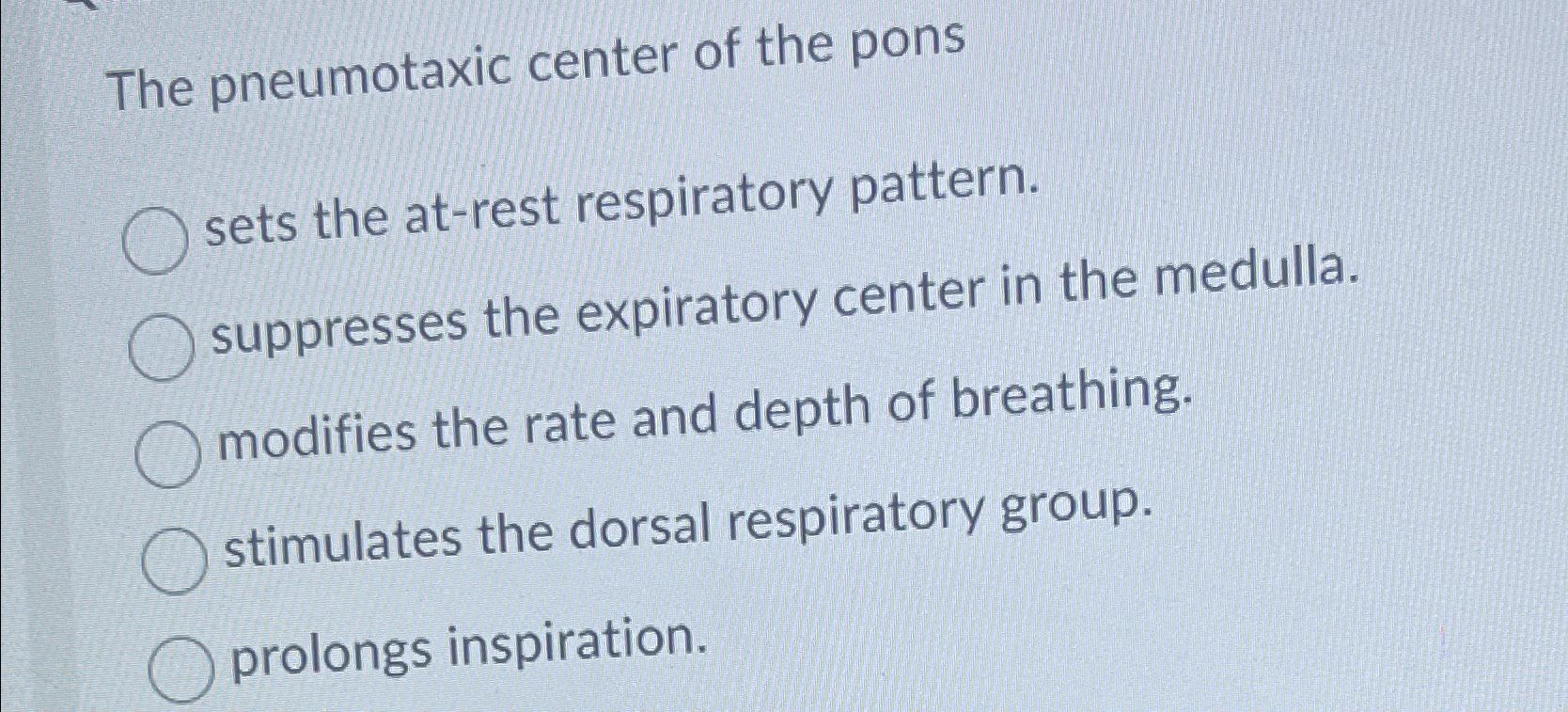 Solved The pneumotaxic center of the pons sets the atrest