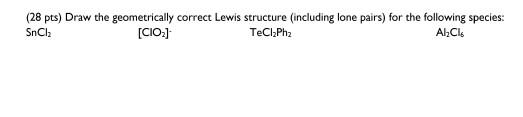 Solved (28 pts) Draw the geometrically correct Lewis | Chegg.com