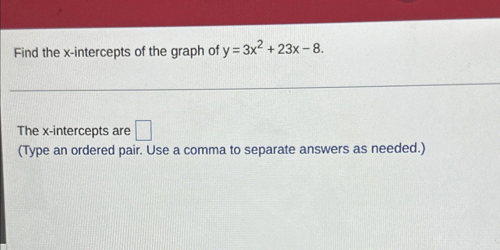 Solved Find the x-intercepts of the graph of y=3x2+23x-8.The | Chegg.com