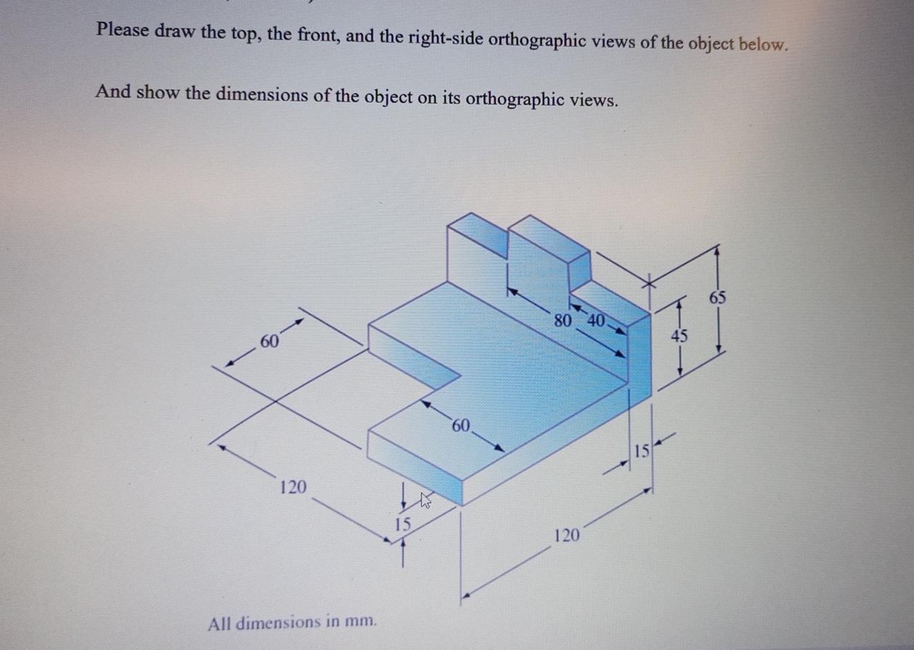 Solved Please draw the top, the front, and the right-side | Chegg.com