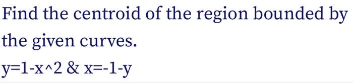 Solved Find the centroid of the region bounded by the given | Chegg.com