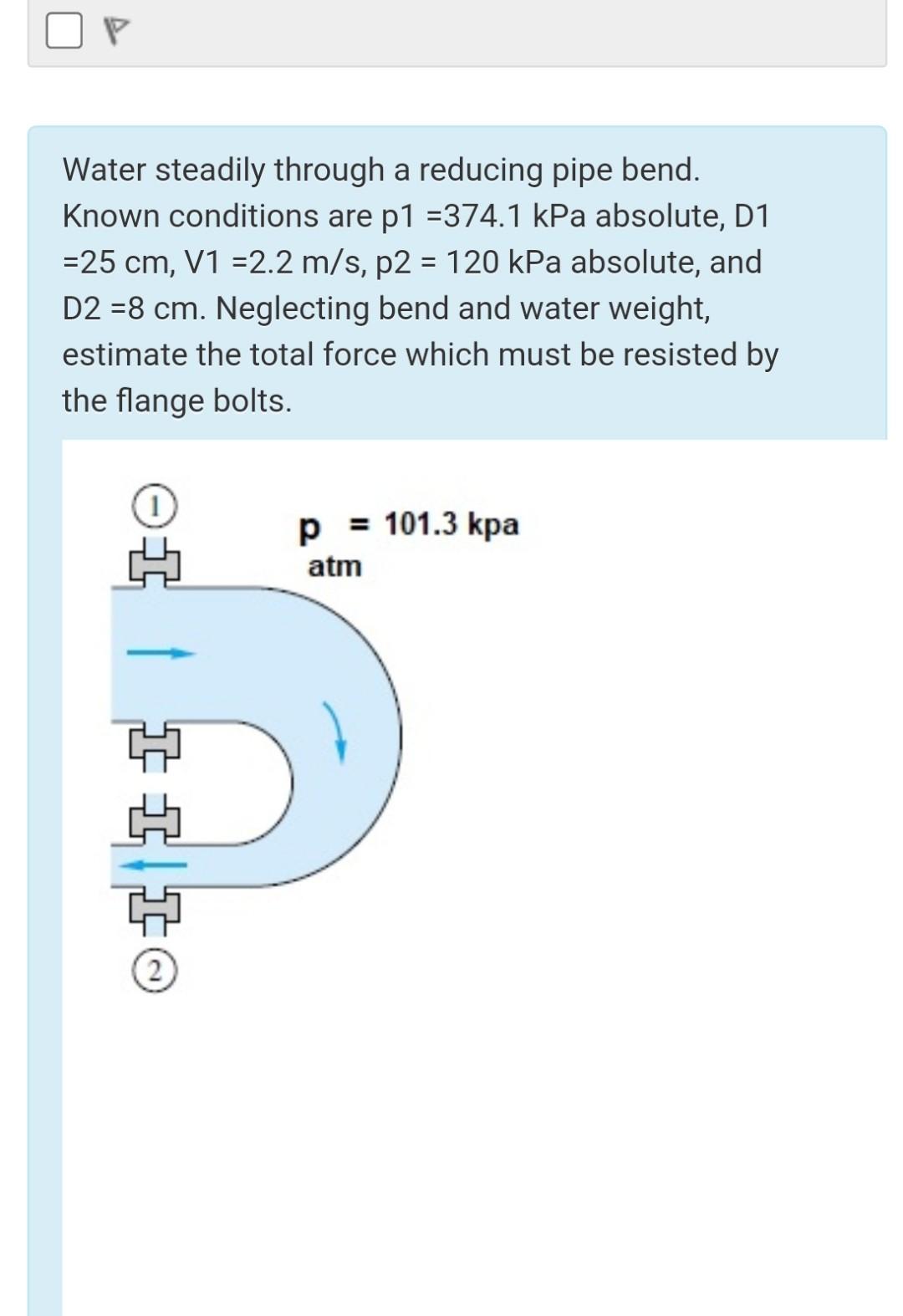 Solved Water steadily through a reducing pipe bend. Known | Chegg.com