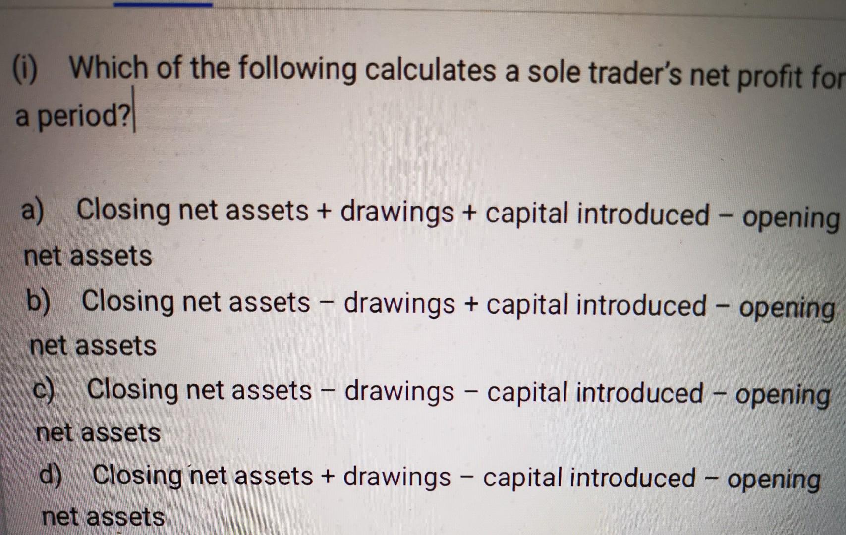 Solved (i) Which of the following calculates a sole trader's