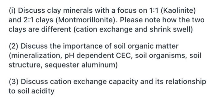 (i) Discuss clay minerals with a focus on 1:1 (Kaolinite) and 2:1 clays (Montmorillonite). Please note how the two clays are