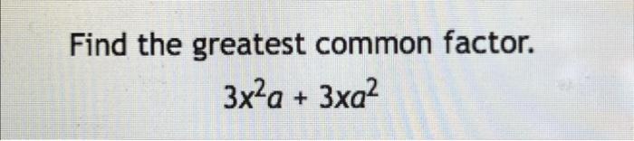 solved-find-the-greatest-common-factor-3-x-2-a-3-x-chegg