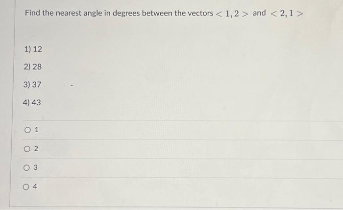 Solved Find the nearest angle in degrees between the vectors | Chegg.com