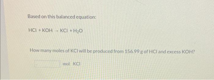 Solved Based on this balanced equation: HCI + KOH - KCI + | Chegg.com