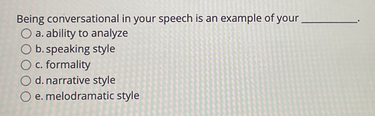 Solved Being conversational in your speech is an example of | Chegg.com