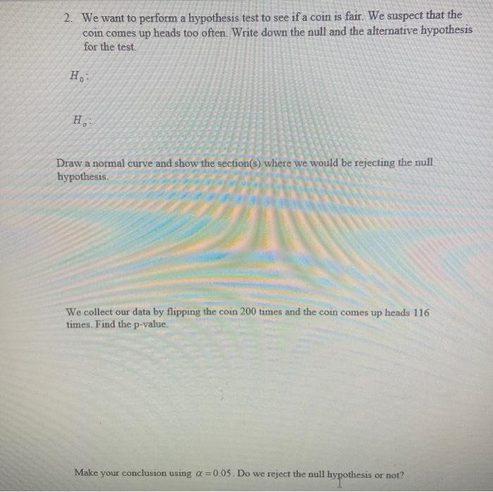 Solved 2. We want to perform a hypothesis test to see if a | Chegg.com