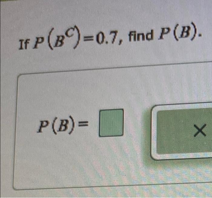 Solved If P(BC)=0.7, Find P(B) P(B)= | Chegg.com